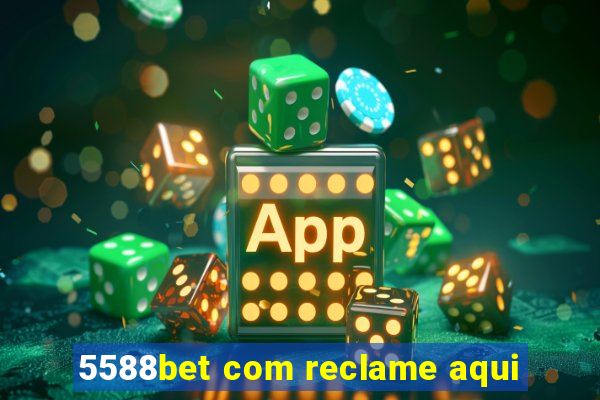 5588bet com reclame aqui